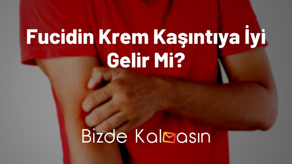 Fucidin Krem Kaşıntıya İyi Gelir Mi