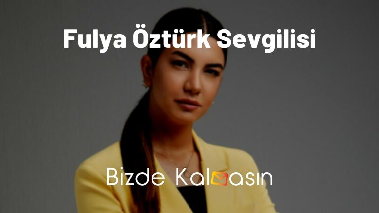 Fulya Öztürk Sevgilisi – Özel Hayatı