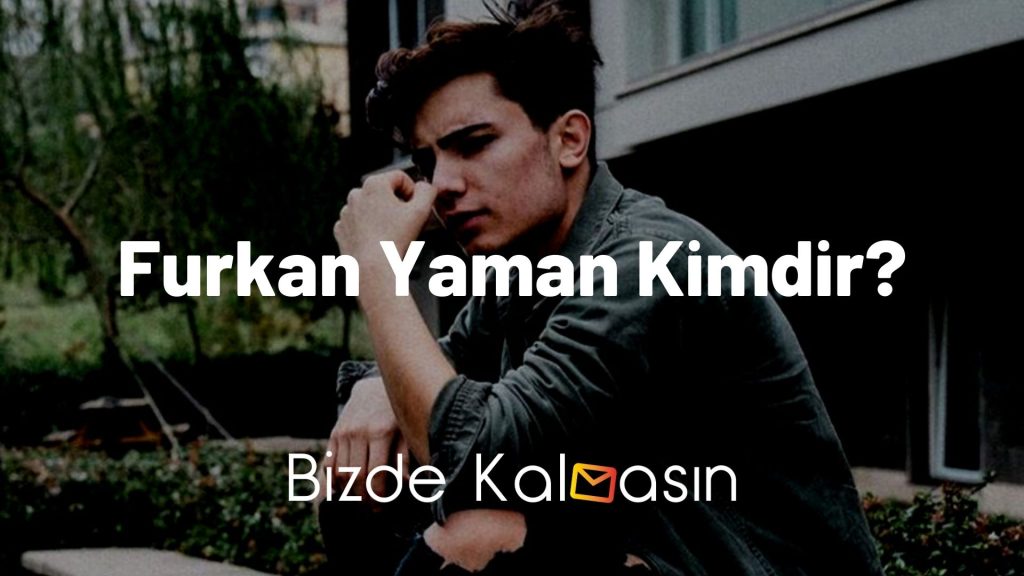 Furkan Yaman Kimdir