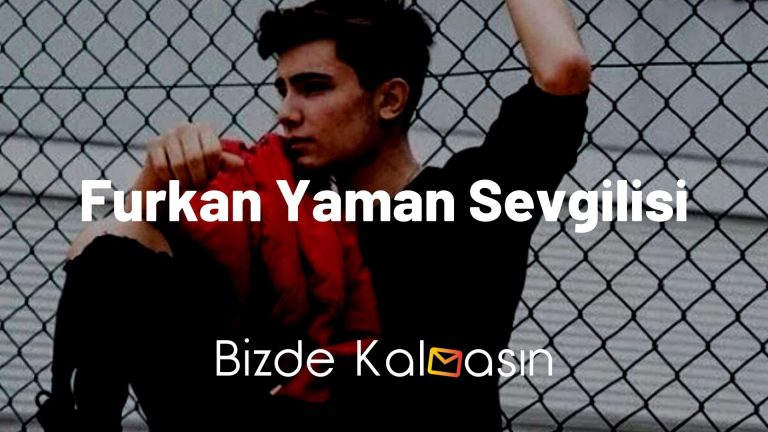 Furkan Yaman Sevgilisi – Furkan Yaman Kimdir?