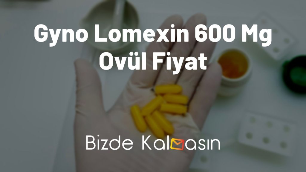 Gyno Lomexin 600 Mg Ovül Fiyat