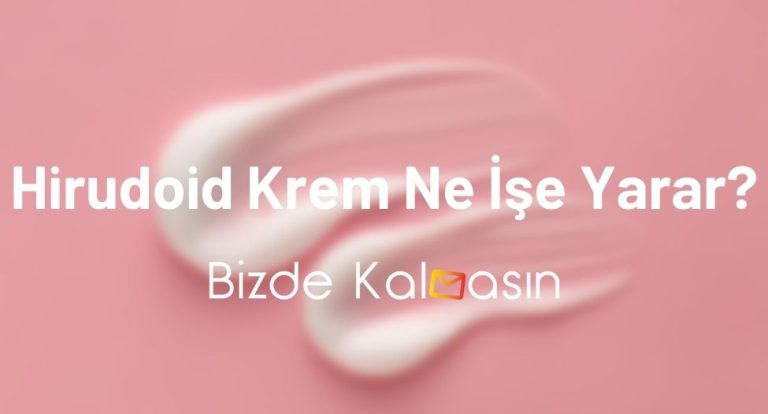 Hirudoid Krem Ne İşe Yarar?