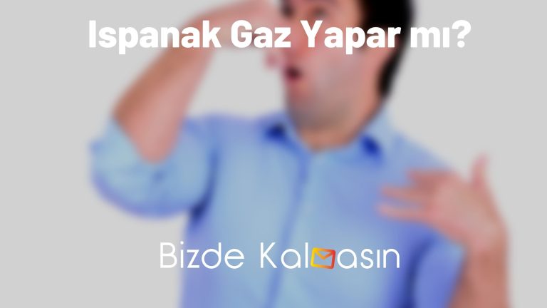 Ispanak Gaz Yapar mı?