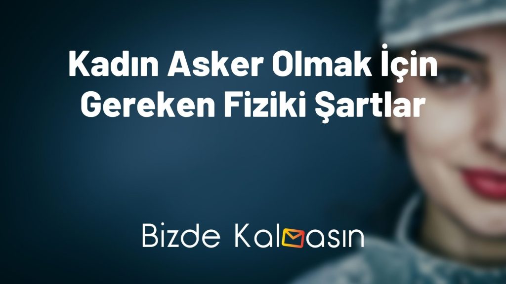 Kadın Asker Olmak İçin Gereken Fiziki Şartlar