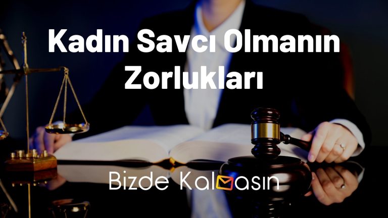 Kadın Savcı Olmanın Zorlukları – Kadın Savcı Olmak Nasıl?