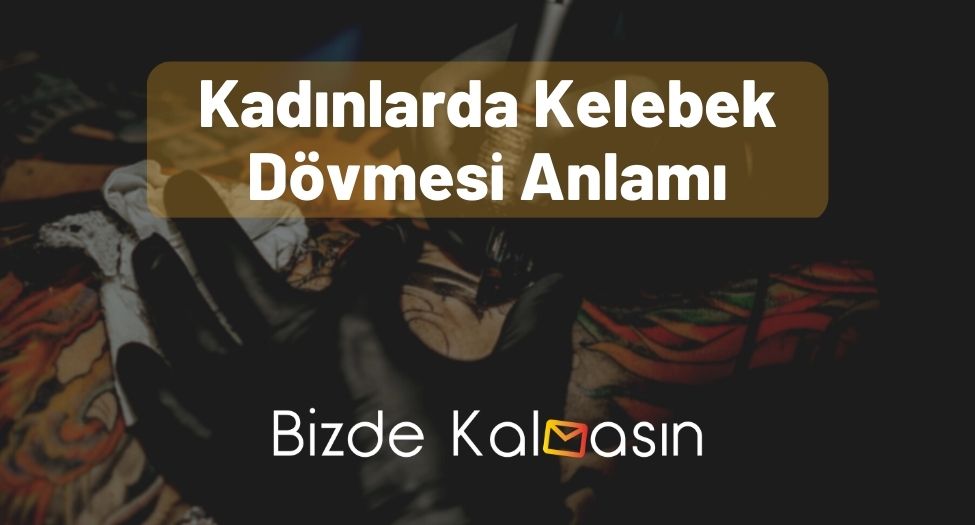 Kadınlarda Kelebek Dövmesi Anlamı