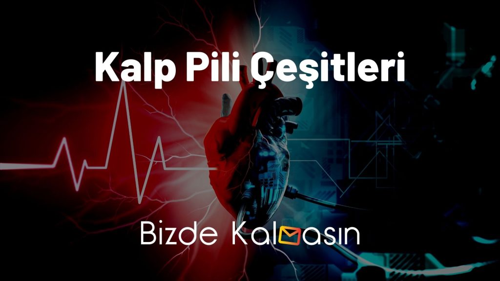 Kalp Pili Çeşitleri