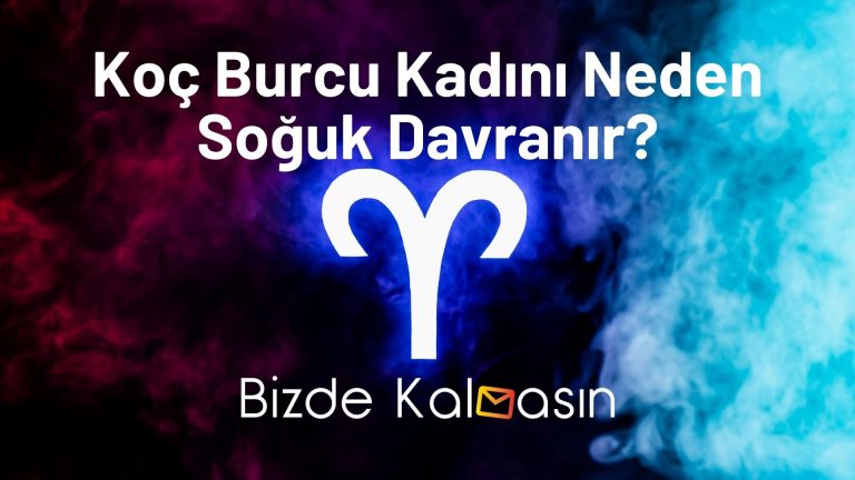 Koç Burcu Kadını Neden Soğuk Davranır