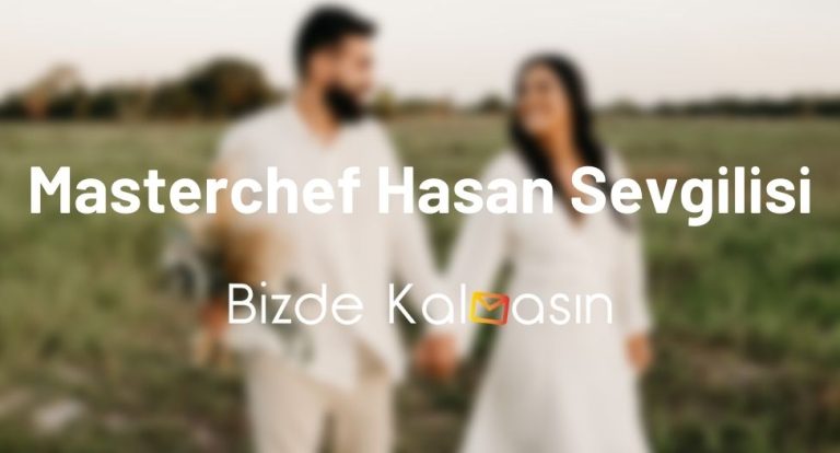 Masterchef Hasan Sevgilisi