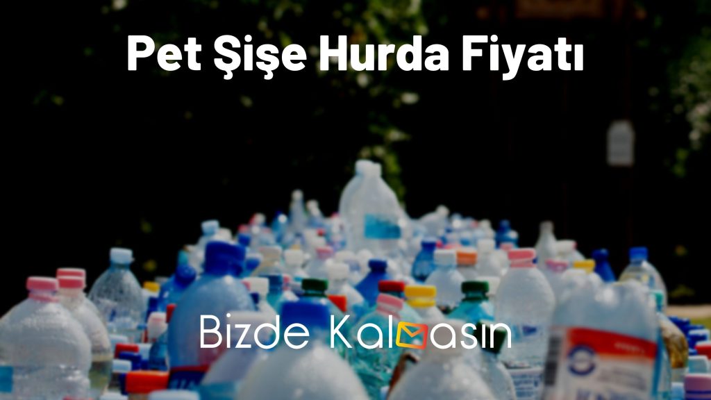 Pet Şişe Hurda Fiyatı