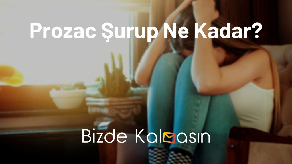 Prozac Şurup Ne Kadar?