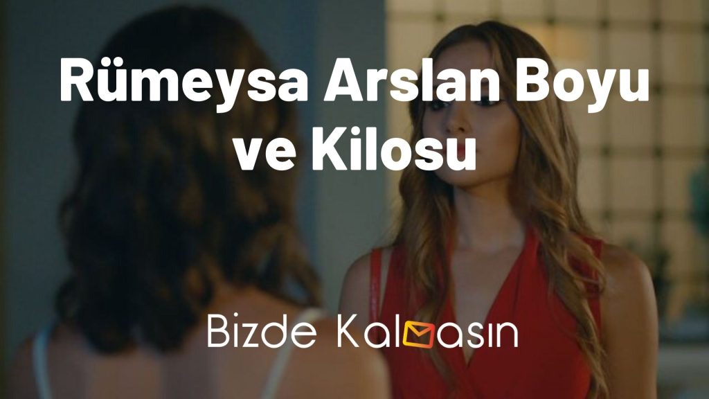 Rümeysa Arslan Boyu ve Kilosu