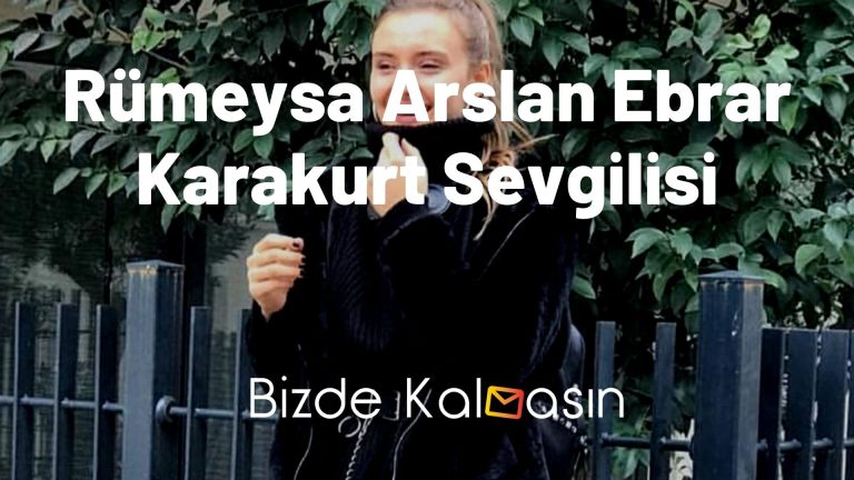 Rümeysa Arslan Ebrar Karakurt Sevgilisi – Tüm Detaylar!