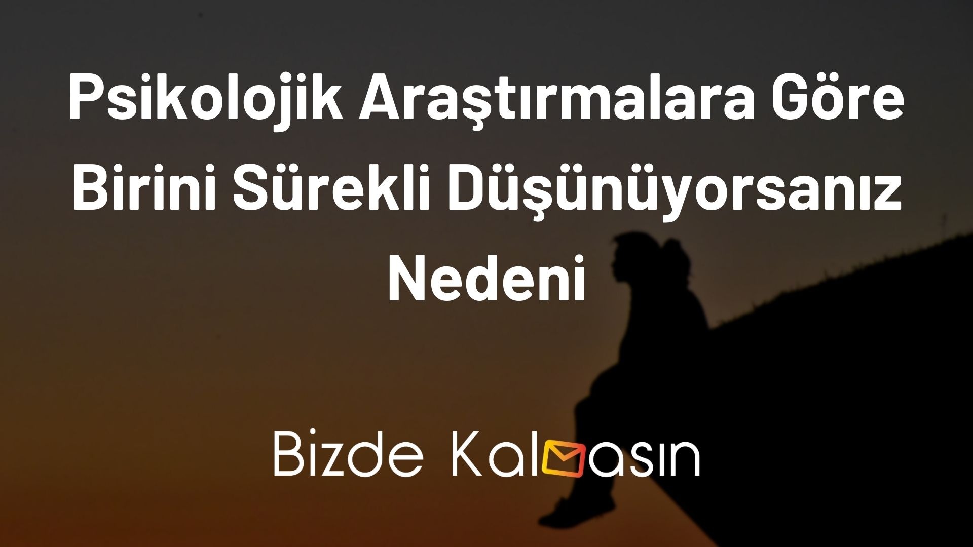 Psikolojik Araştırmalara Göre Birini Sürekli Düşünüyorsanız Nedeni Psikolojik Araştırmalara Göre Birini Sürekli Düşünüyorsanız Nedeni