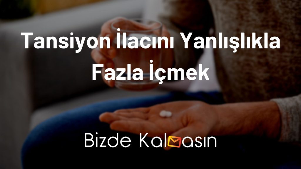 Tansiyon İlacını Yanlışlıkla Fazla İçmek