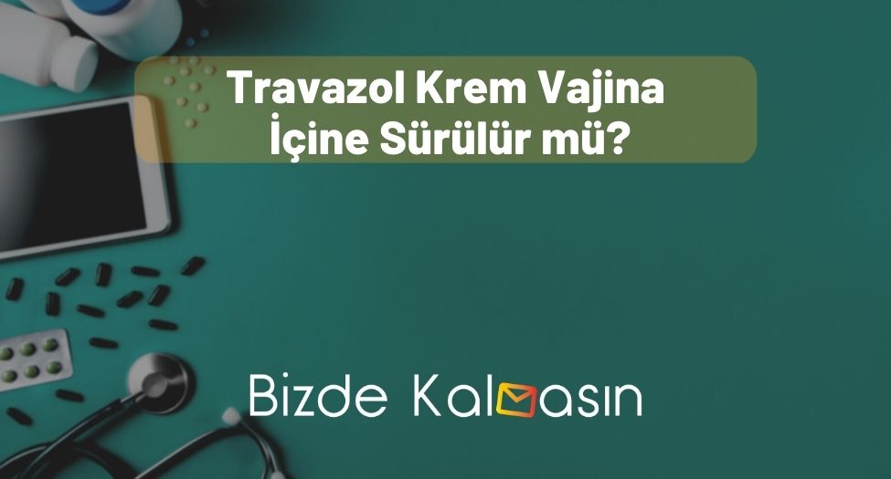 Travazol Krem Vajina İçine Sürülür mü?