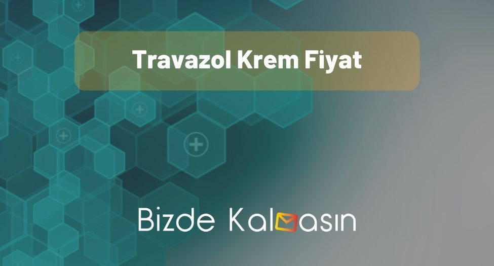 Travazol Krem Fiyat 2025 - Nereye Sürülür? - Bizde Kalmasın