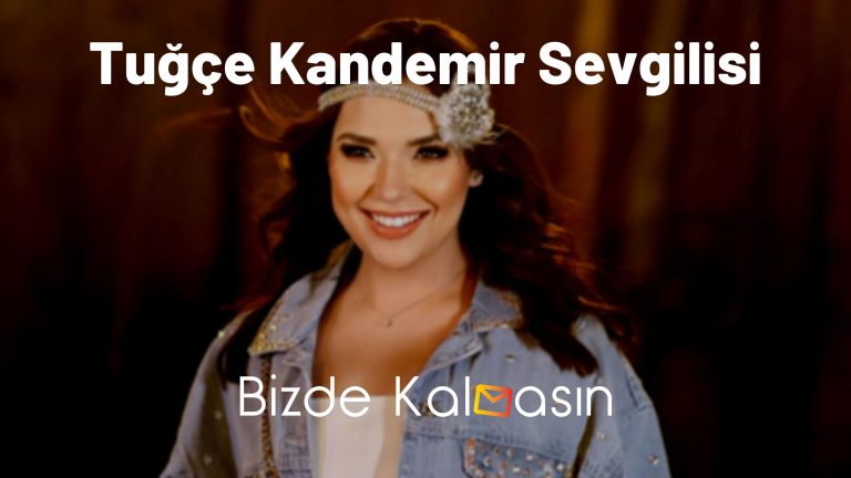 Tuğçe Kandemir Sevgilisi – Kaç Yaşında?