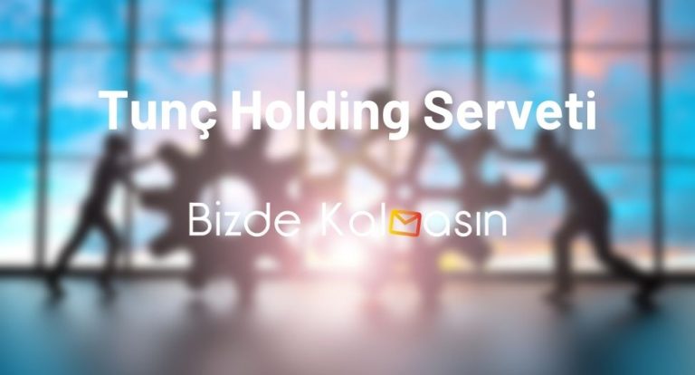 Tunç Holding Serveti – Dinçer Azaphan Serveti