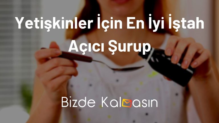 Yetişkinler İçin En İyi İştah Açıcı Şurup