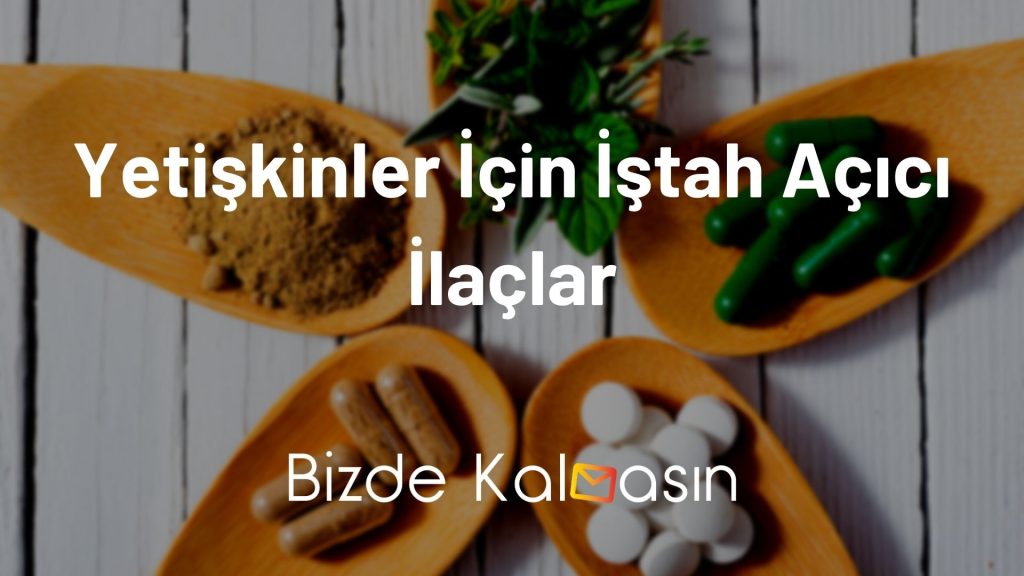 Yetişkinler İçin İştah Açıcı İlaçlar