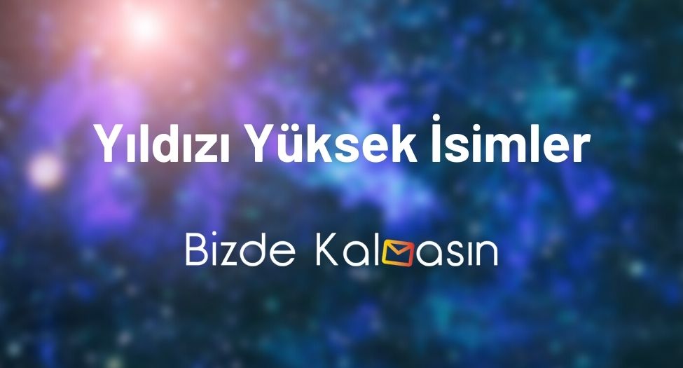 Yıldızı Yüksek İsimler - Zenginlik Getiren İsimler Yıldızı Yüksek İsimler