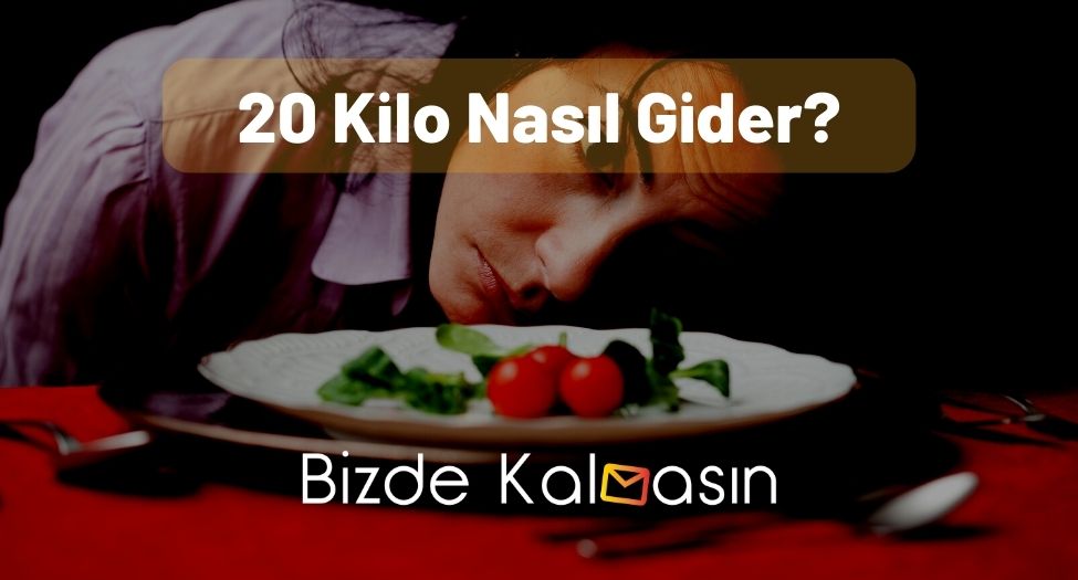 20 Kilo Nasıl Gider