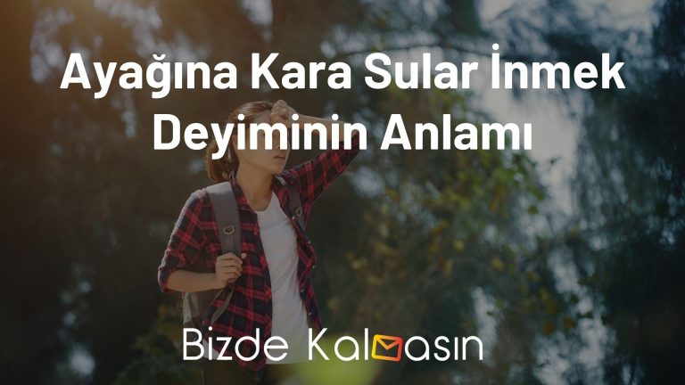 Ayağına Kara Sular İnmek Deyiminin Anlamı