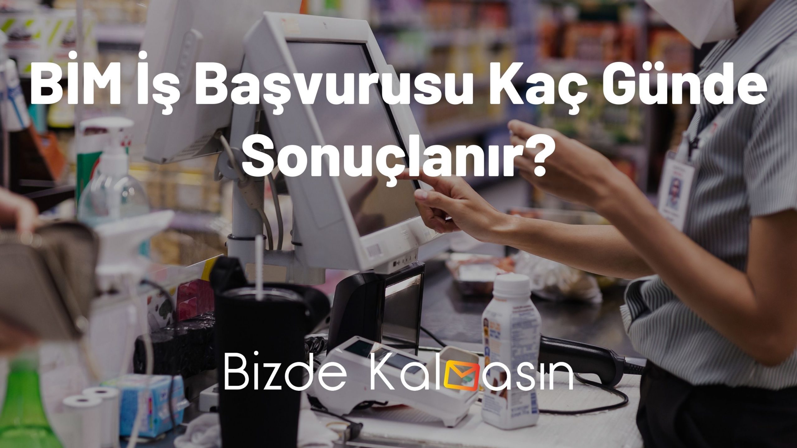 BİM İş Başvurusu Kaç Günde Sonuçlanır?