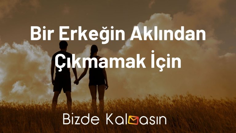 Bir Erkeğin Aklından Çıkmamak İçin