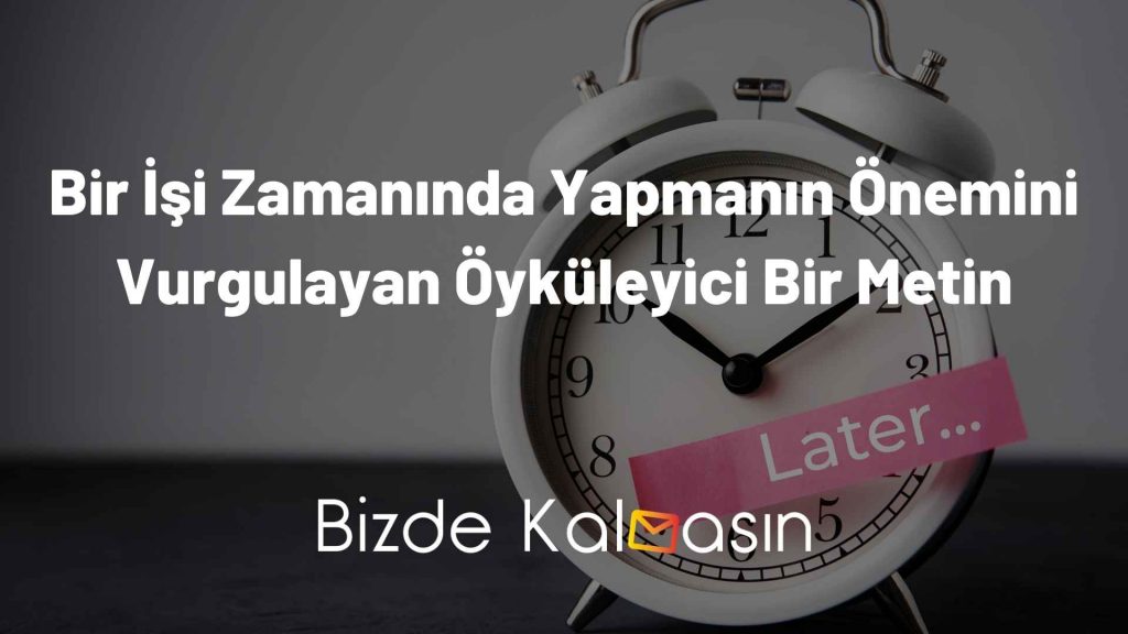 Bir İşi Zamanında Yapmanın Önemini Vurgulayan Öyküleyici Bir Metin