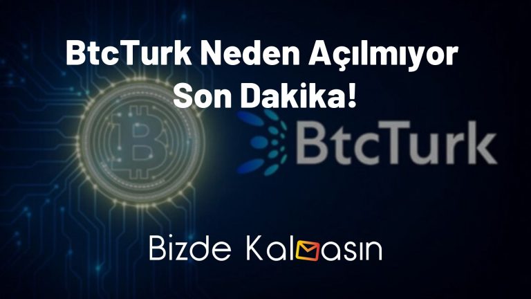 BtcTurk Neden Açılmıyor Son Dakika! – Çözüldü