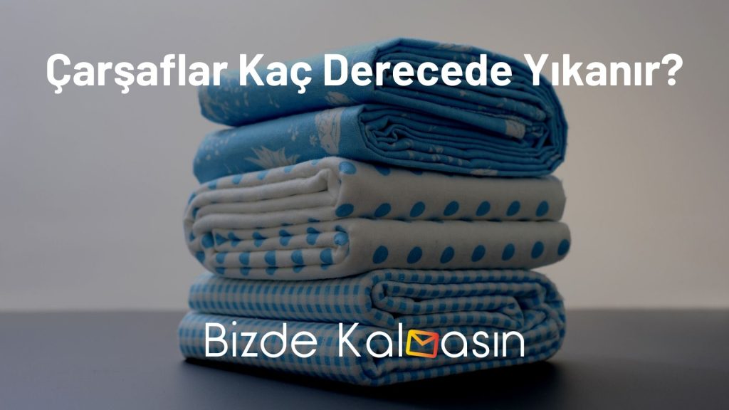 Çarşaflar Kaç Derecede Yıkanır