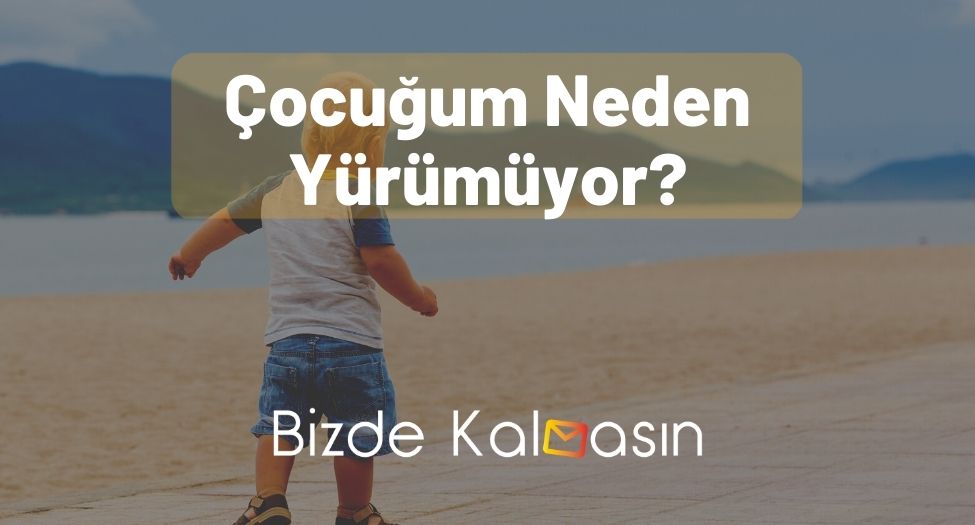 Çocuğum Neden Yürümüyor