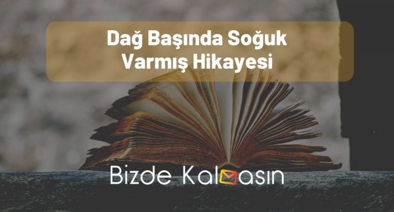 Dağ Başında Soğuk Varmış Hikayesi – İşte O Hikaye!