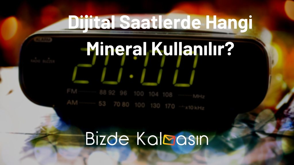 Dijital Saatlerde Hangi Mineral Kullanılır?
