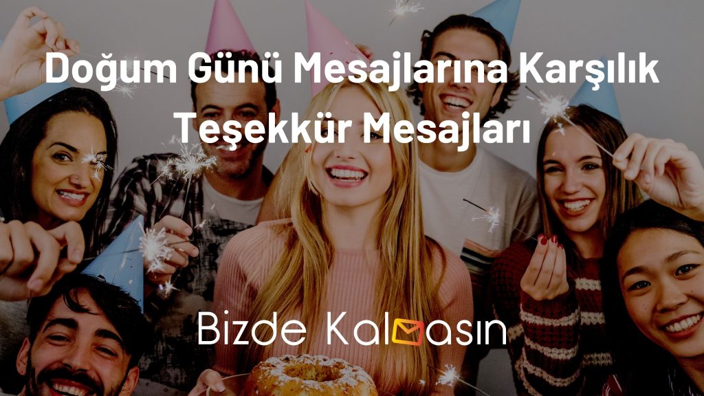 Doğum Günü Mesajlarına Karşılık Teşekkür Mesajları