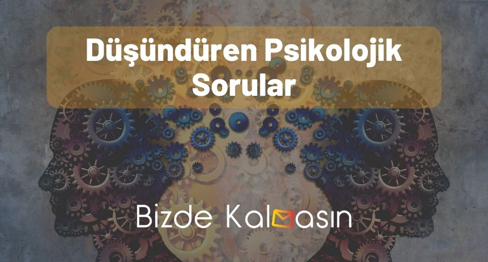 Düşündüren Psikolojik Sorular - En Yaratıcı Sorular! Düşündüren Psikolojik Sorular