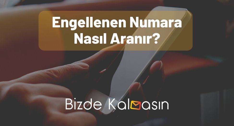 Engellenen Numara Nasıl Aranır?