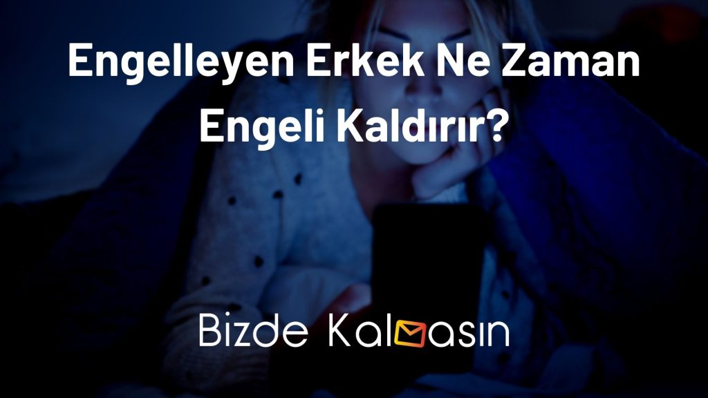 Engelleyen Erkek Ne Zaman Engeli Kaldırır