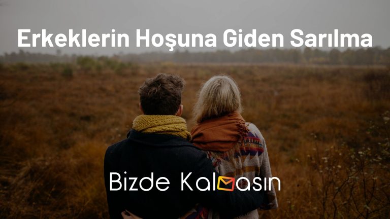 Erkeklerin Hoşuna Giden Sarılma – Hoşlarına gidiyor mu?