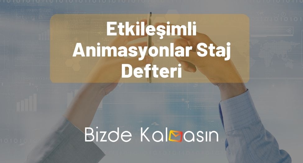 Etkileşimli Animasyonlar Staj Defteri - Tüm Detaylar Burada! Etkileşimli Animasyonlar Staj Defteri
