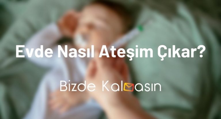 Evde Nasıl Ateşim Çıkar?