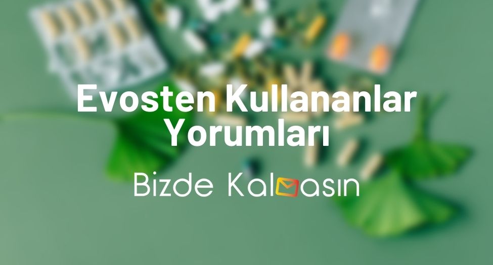 Evosten Kullananlar Yorumları - Evosten 300 Mg Nedir? Evosten Kullananlar Yorumları