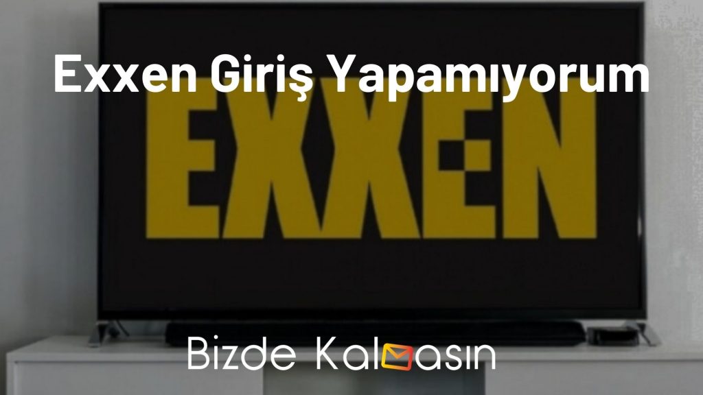 Exxen Giriş Yapamıyorum