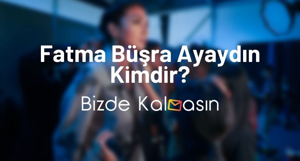 Fatma Büşra Ayaydın Kimdir?