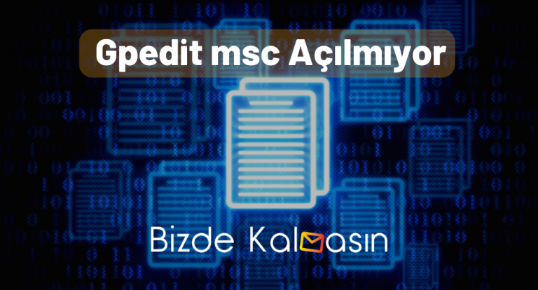 Gpedit msc Açılmıyor – Çözüm Yolları!