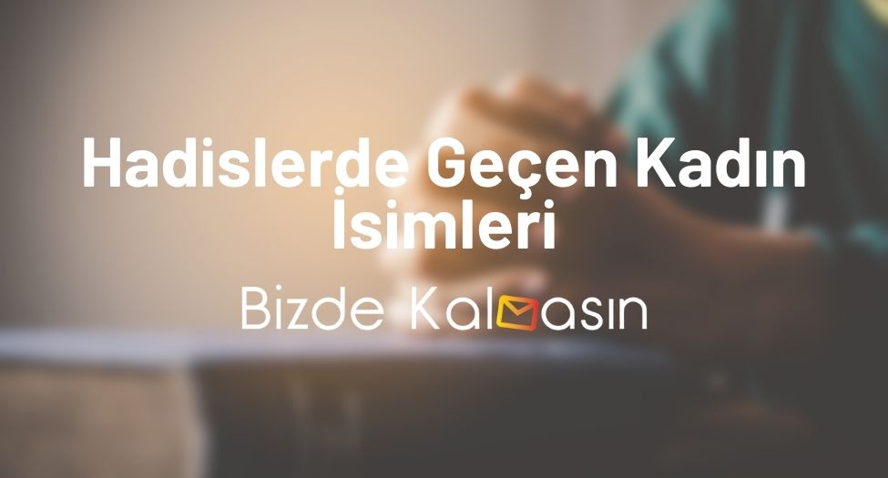 Hadislerde Geçen Kadın İsimleri - Kadın Sahabe İsimleri Hadislerde Geçen Kadın İsimleri