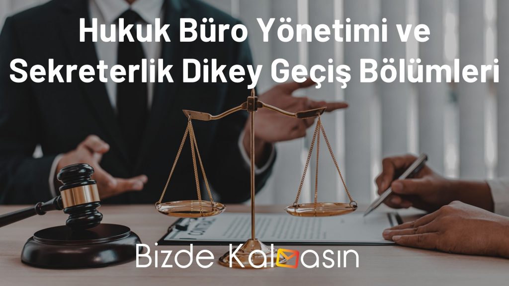 Hukuk Büro Yönetimi ve Sekreterlik Dikey Geçiş Bölümleri