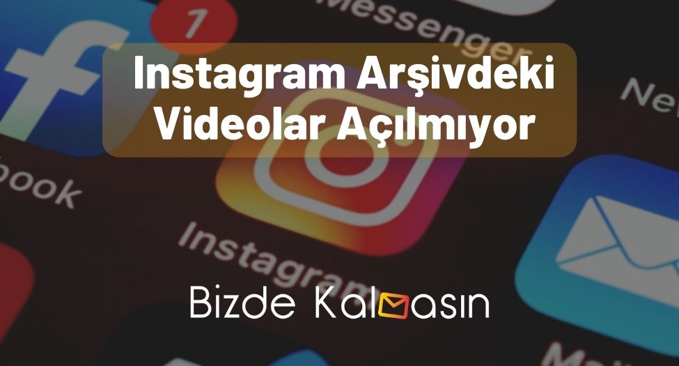 Instagram Arşivdeki Videolar Açılmıyor